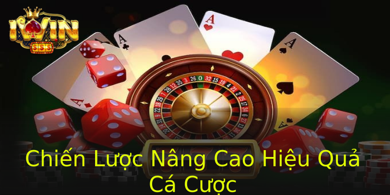 Chiến Lược Nâng Cao Hiệu Quả Cá Cược