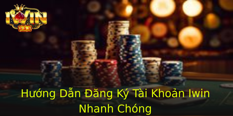 Hướng Dẫn Đăng Ký Tài Khoản Iwin Nhanh Chóng