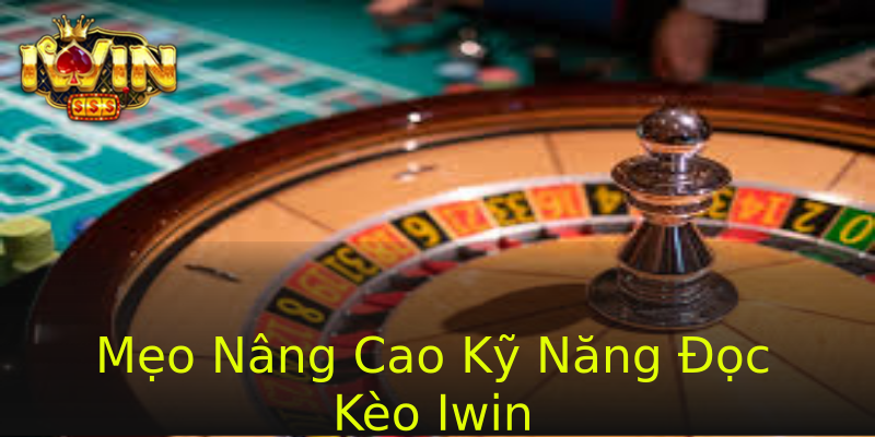Mẹo Nâng Cao Kỹ Năng Đọc Kèo Iwin