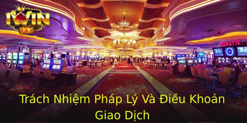 Trách Nhiệm Pháp Lý Và Điều Khoản Giao Dịch